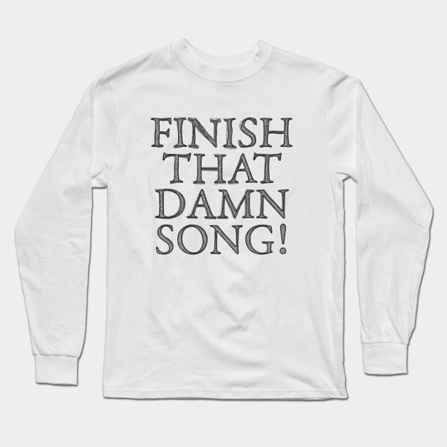 FINISH THAT **** SONG #1 Long Sleeve T-Shirt by RickTurner